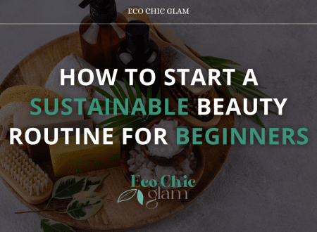 How to Start a Sustainable Beauty Routine for Beginners