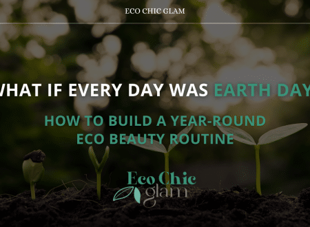 What If Every Day Was Earth Day? How to Build a Year-Round Eco Beauty Routine