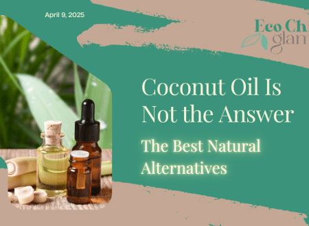 Coconut Oil Is Not the Answer: The Best Natural Alternatives