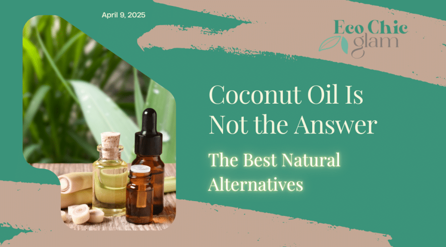 Coconut Oil Is Not the Answer: The Best Natural Alternatives
