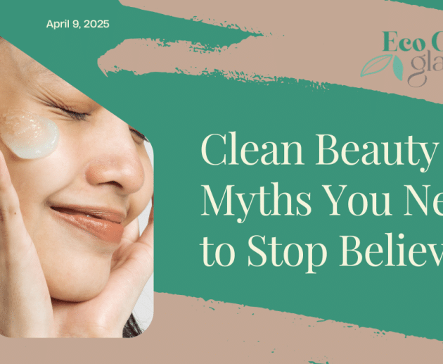 Clean Beauty Myths You Need to Stop Believing
