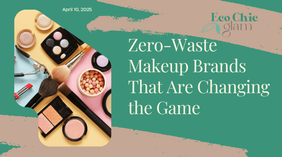 Zero-Waste Makeup Brands That Are Changing the Game