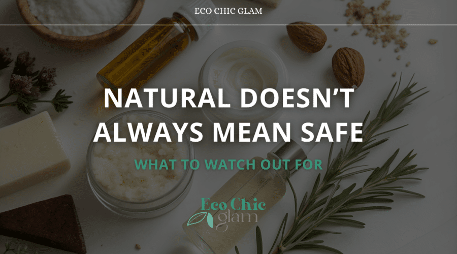 Natural Doesn’t Always Mean Safe—What to Watch Out For