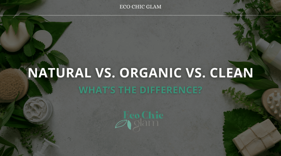 Natural vs. Organic vs. Clean: What’s the Difference?