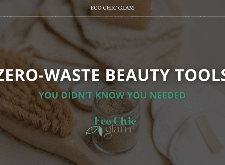 Zero-Waste Beauty Tools You Didn’t Know You Needed