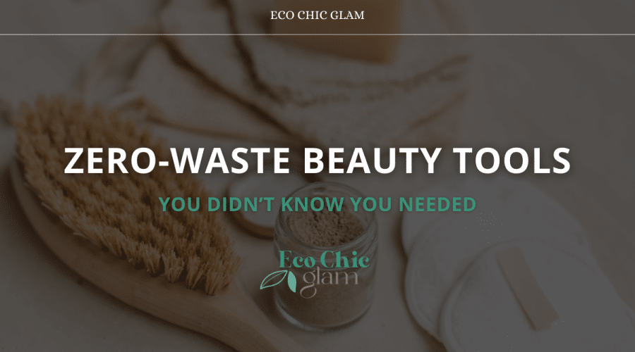 Zero-Waste Beauty Tools You Didn’t Know You Needed