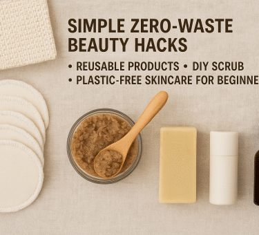 10 Genius Zero-Waste Beauty Hacks That’ll Transform Your Routine & Save the Planet 